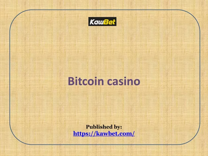 bitcoin casino published by https kawbet com