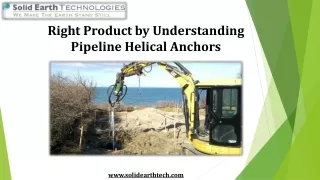 Right Product by Understanding Pipeline Helical Anchors