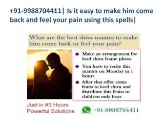 91-9988704411| Is it easy to make him come back and feel your pain using this spells|