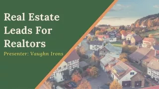 Real Estate Leads For Realtors Presenter: Vaughn Irons