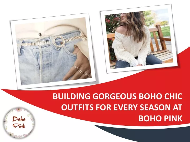 building gorgeous boho chic outfits for every