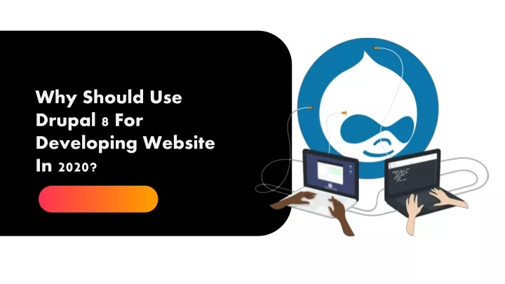 why should use drupal 8 for developing website