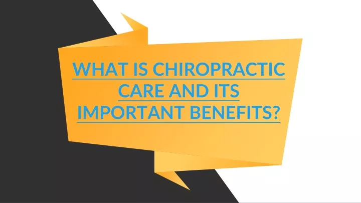 what is chiropractic care and its important benefits