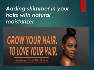 adding shimmer in your hairs with natural moisturizer