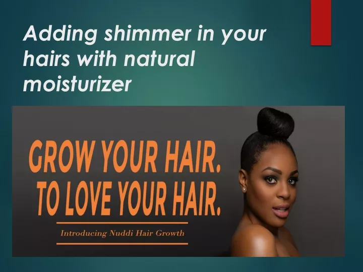 adding shimmer in your hairs with natural moisturizer