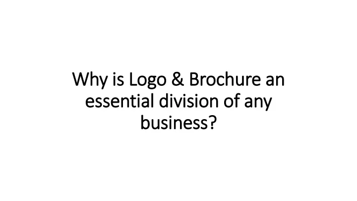 why is logo brochure an essential division of any business