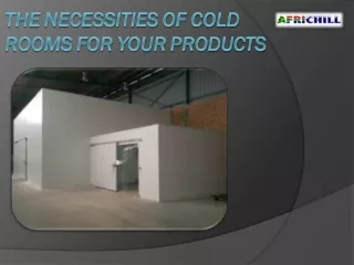 The Necessities Of Cold Rooms For Your Products