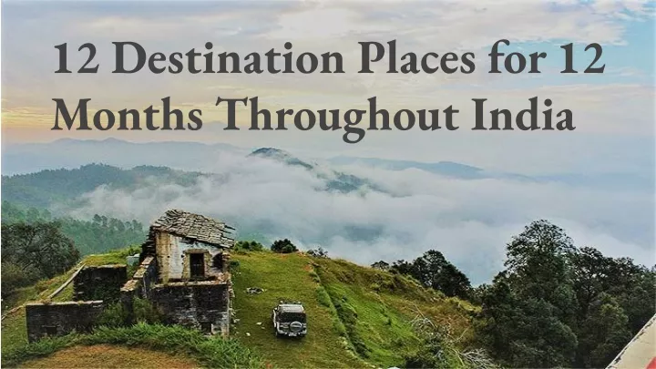 12 destination places for 12 months throughout