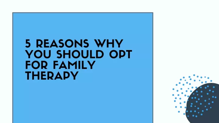 5 reasons why you should opt for family therapy
