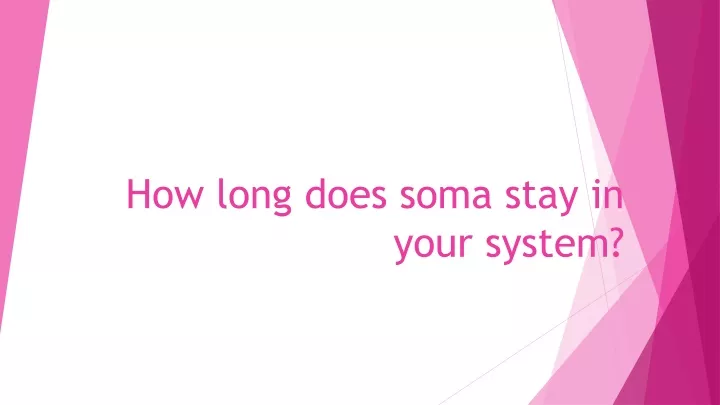 how long does soma stay in your system
