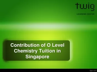 Advancement of O level Chemistry tuition in Singapore