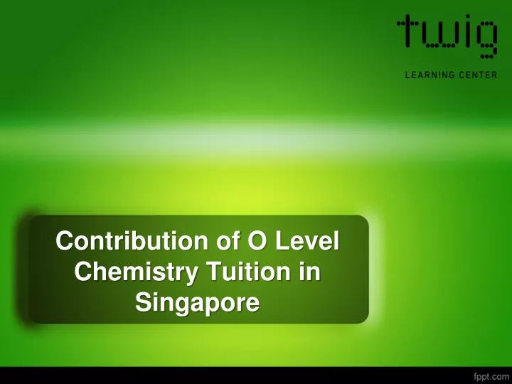 contribution of o level chemistry tuition in singapore