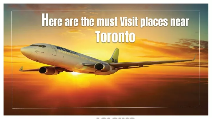 h ere are the must visit places near toronto