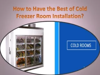How to Have the Best of Cold Freezer Room Installation?