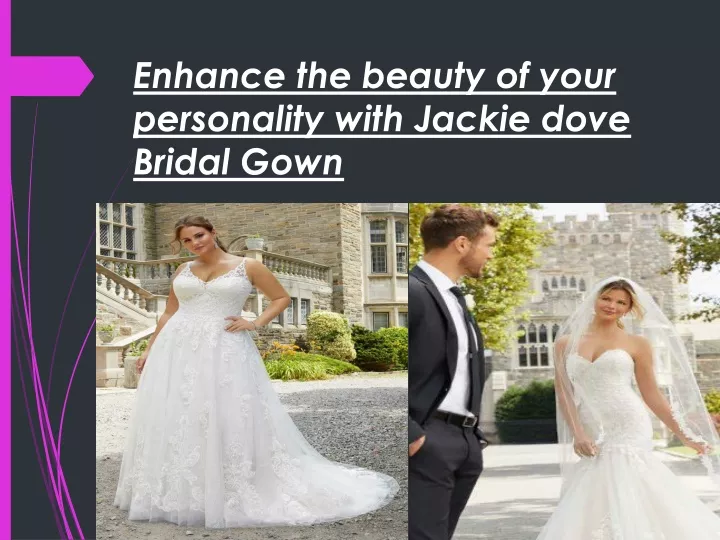enhance the beauty of your personality with jackie dove bridal gown