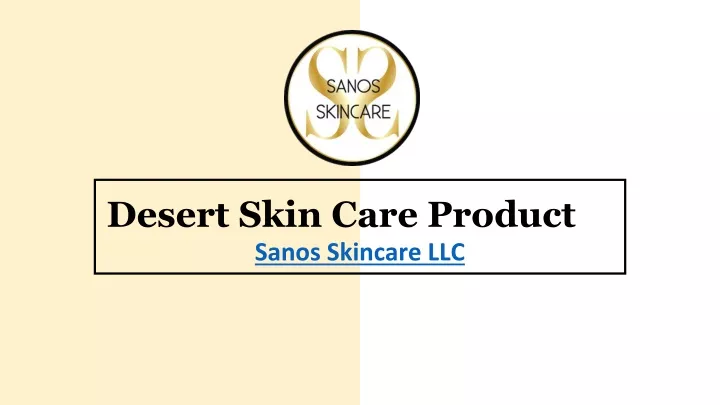 desert skin care product sanos skincare llc