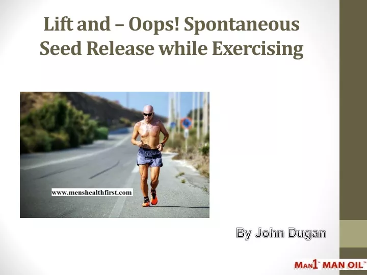lift and oops spontaneous seed release while exercising