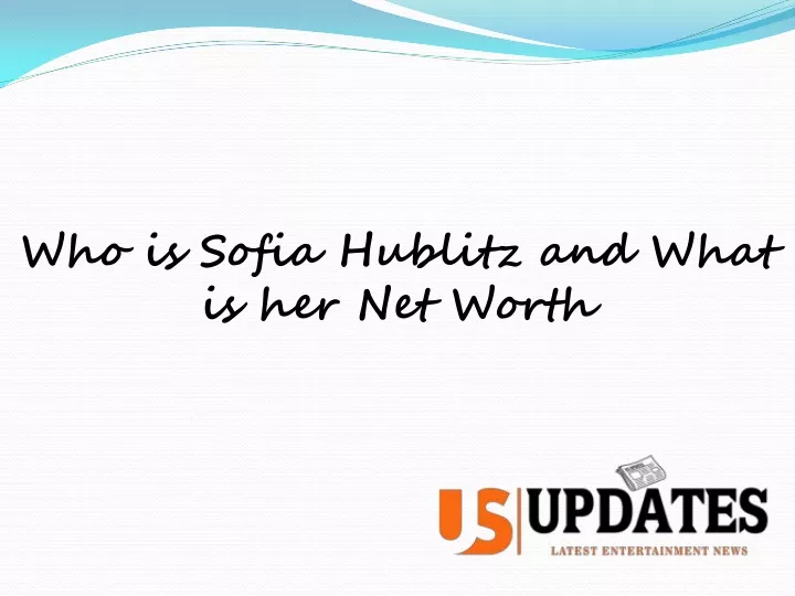 who is sofia hublitz and what is her net worth