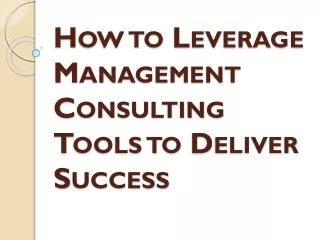 how to leverage management consulting tools to deliver success