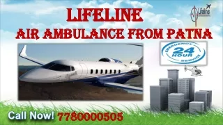 Lifeline Air Ambulance from Patna Available a Day in and Day Out