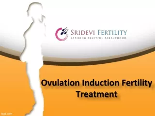 Ovulation Induction Fertility Treatment In Hyderabad - Sridevi Fertility