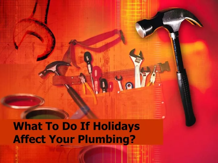 what to do if holidays affect your plumbing