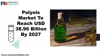 Polyols Market Analysis, Size, Trends and Forecasts to 2027