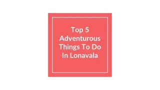 top 5 adventurous things to do in lonavala