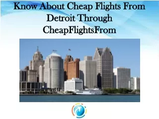 Know About the Cheap Flights From Detroit Through CheapFlightsFrom