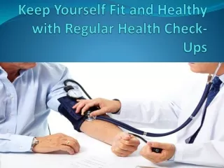 Keep Yourself Fit and Healthy with Regular Health Check-Ups