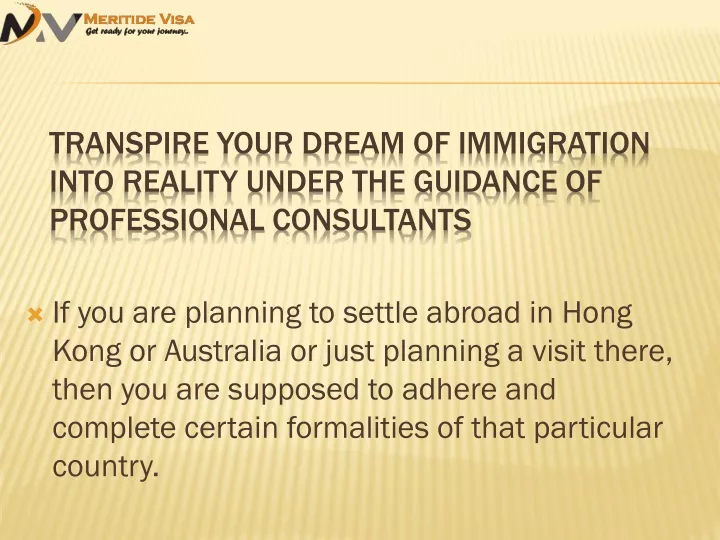transpire your dream of immigration into reality under the guidance of professional consultants