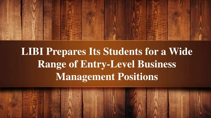 libi prepares its students for a wide range of entry level business management positions