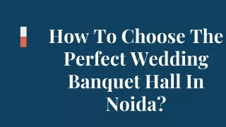 How To Choose The Perfect Wedding Banquet Hall In Noida?