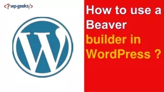 how to use a beaver builder in wordpress