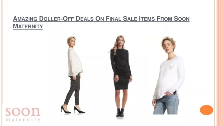 amazing doller off deals on final sale items from soon maternity