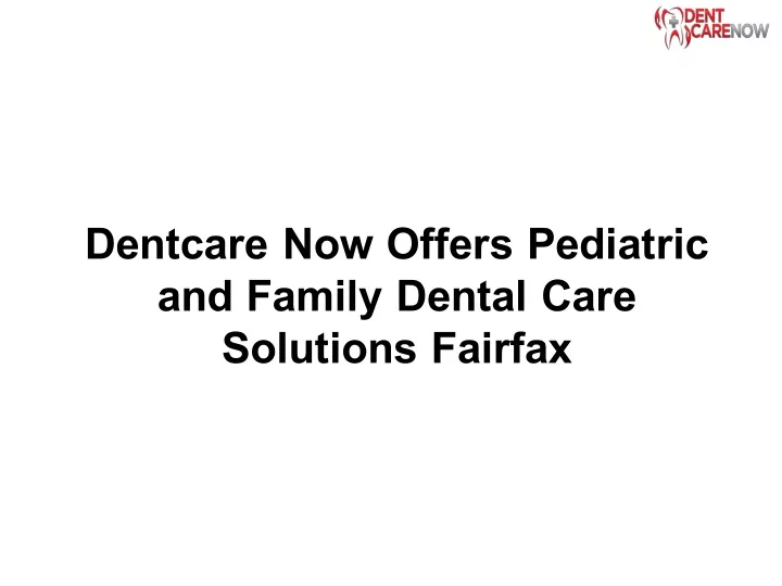 dentcare now offers pediatric and family dental