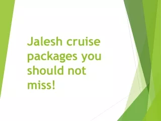 Jalesh cruise packages you should not miss!