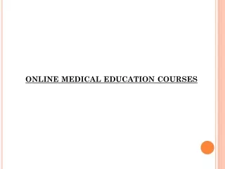 The ‘What’ and ‘Why’ of Online Medical  Education Courses