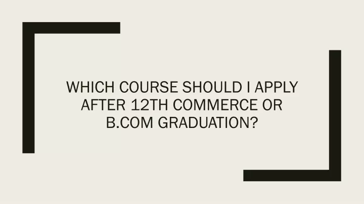 which course should i apply after 12th commerce or b com graduation