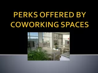 PERKS OFFERED BY COWORKING SPACES