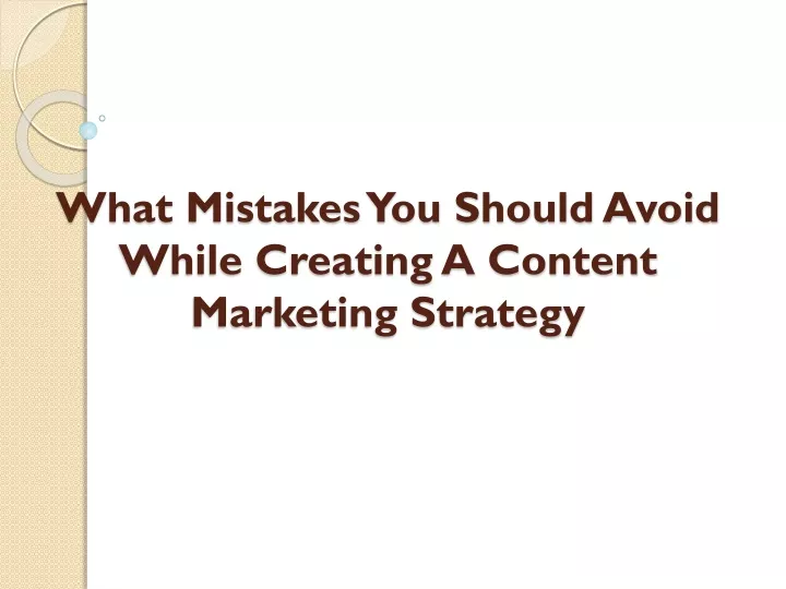 what mistakes you should avoid while creating a content marketing strategy