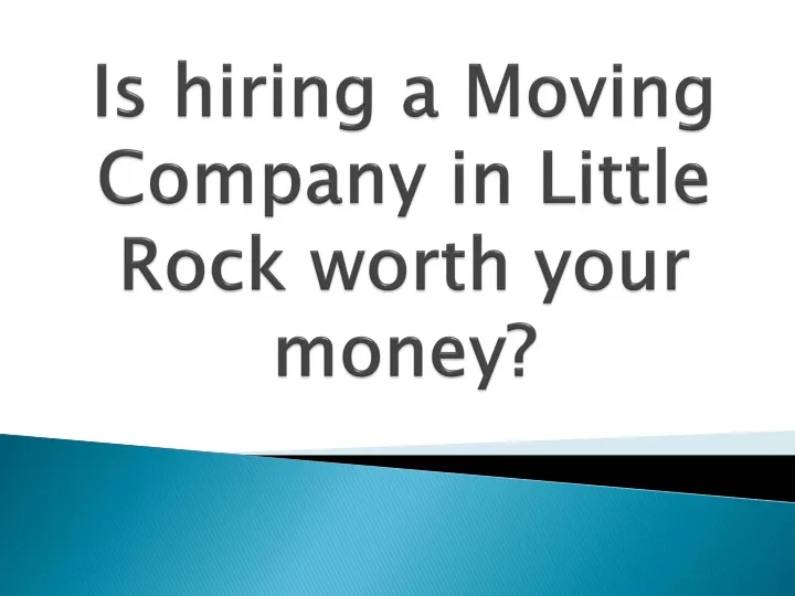 is hiring a moving company in little rock worth your money