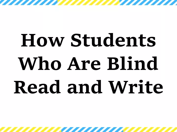 how students who are blind read and write