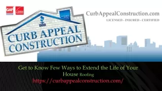 get to know few ways to extend the life of your house roofing https curbappealconstruction com