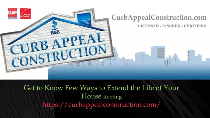 get to know few ways to extend the life of your house roofing https curbappealconstruction com