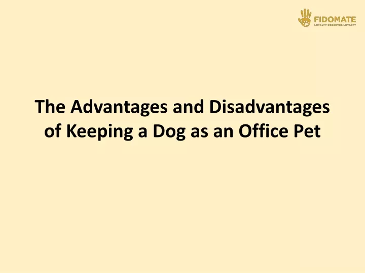 the advantages and disadvantages of keeping a dog as an office pet