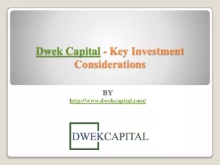 Dwek Capital - Key Investment Considerations