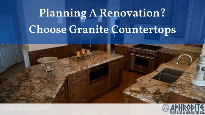 planning a renovation choose granite countertops