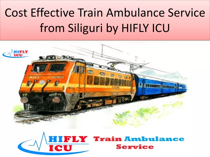 cost effective train ambulance service from siliguri by hifly icu