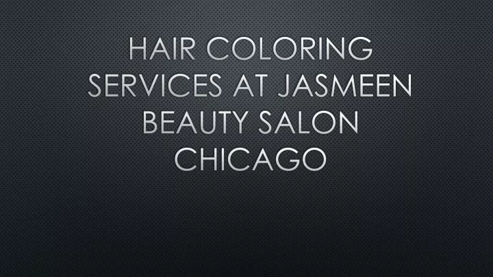 hair coloring services at jasmeen beauty salon chicago